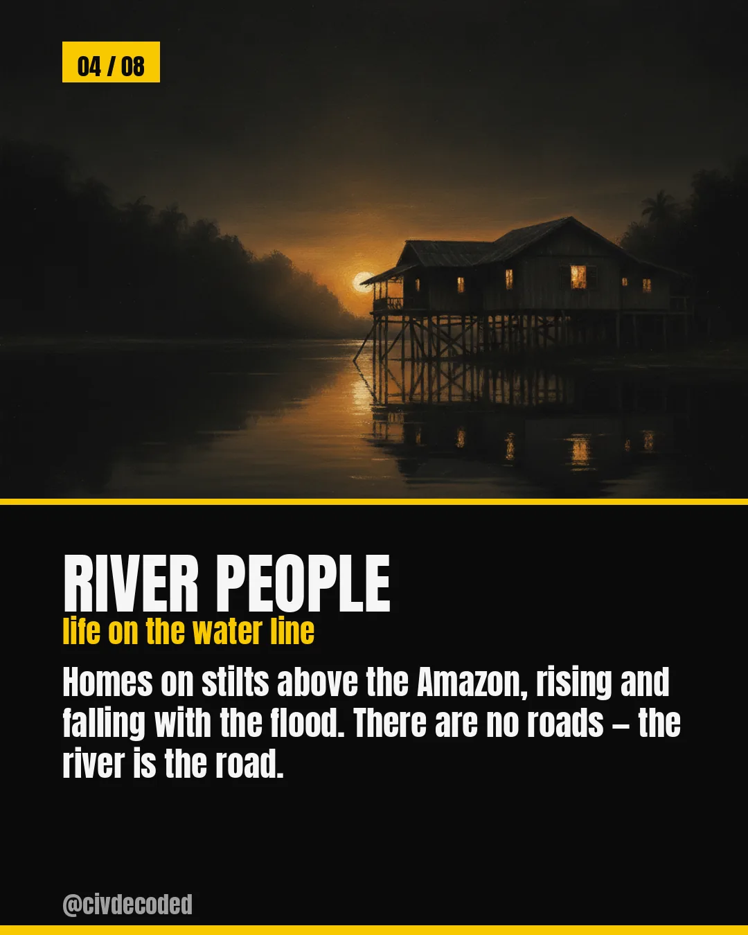 River People — life on the water line. Homes on stilts above the Amazon rise and fall with the flood; there are no roads, the river is the road.