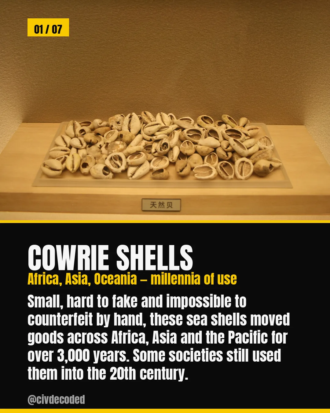 Cowrie Shells — Africa, Asia and Oceania used these sea shells as currency for over 3,000 years, into the 20th century.