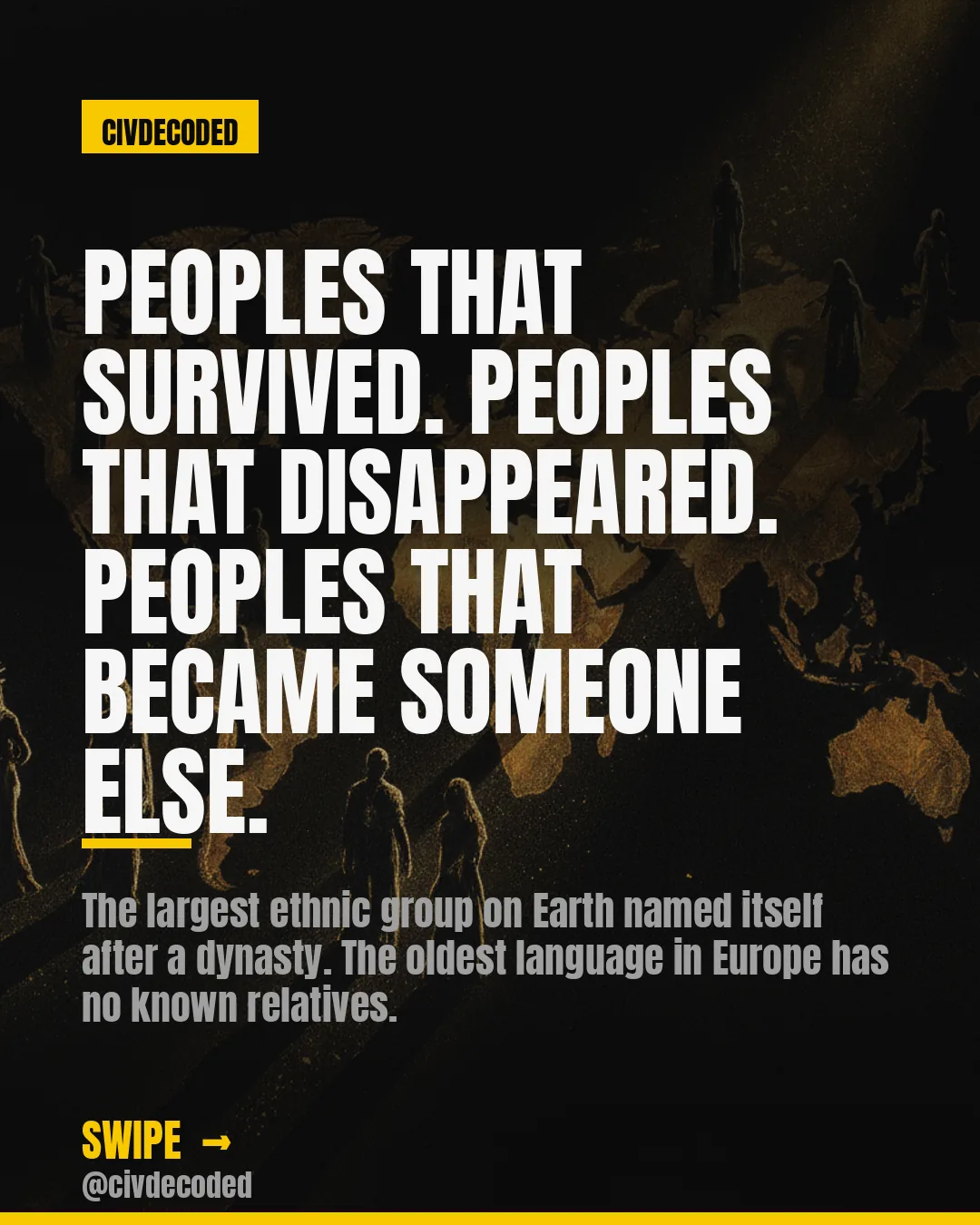 Peoples that survived, peoples that disappeared, and peoples that became someone else entirely.