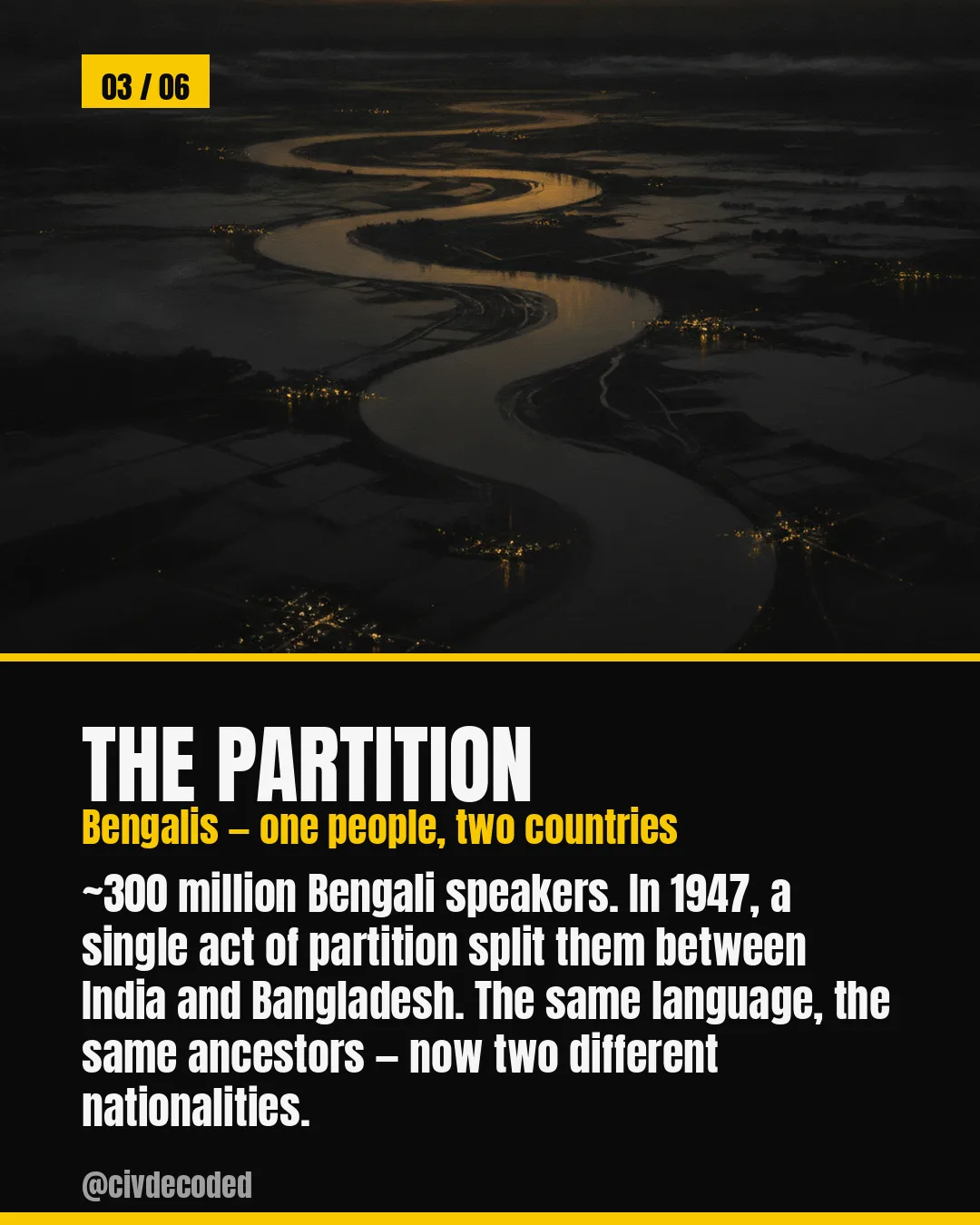 The Partition — around 300 million Bengali speakers were split between India and Bangladesh by the 1947 partition.